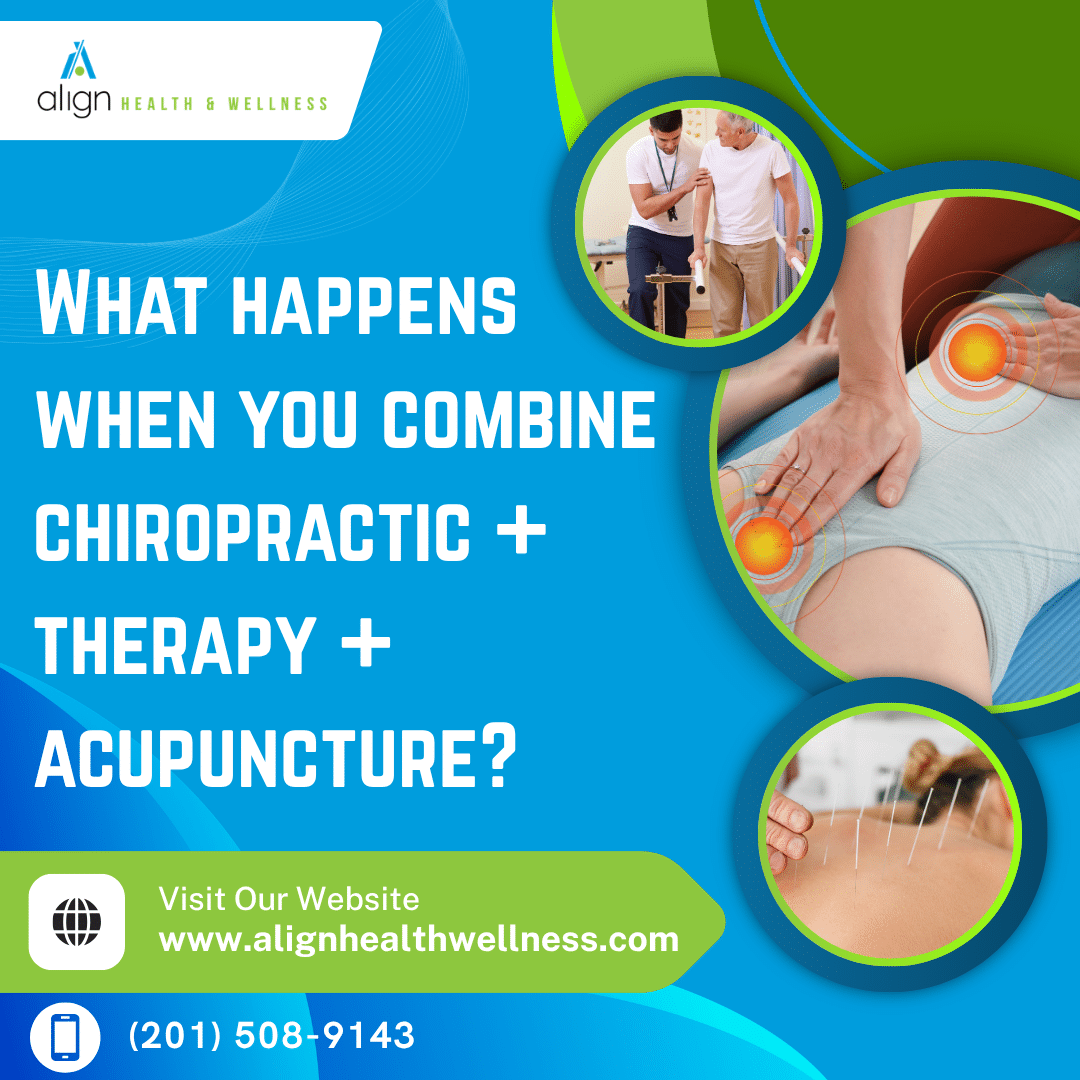 What Happens When You Combine Chiropractic + Therapy + Acupuncture?